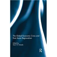 The Global Economic Crisis and East Asian Regionalism by Katada; Saori, 9781138107397
