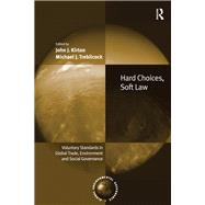 Hard Choices, Soft Law: Voluntary Standards in Global Trade, Environment and Social Governance by Kirton,John J., 9781138277397