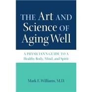 The Art and Science of Aging Well by Williams, Mark E., M.D., 9781469627397