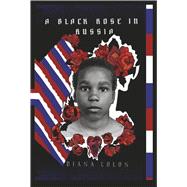 A Black Rose In Russia A Trues Story of hope, Survival, and Finding Life's True Meaning by Colon, Diana; Ben, Charity; Dillard, Karlos, 9798317827397