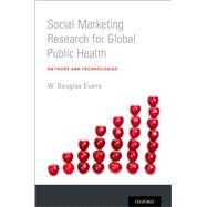 Social Marketing Research for Global Public Health Methods and Technologies by Evans, W. Douglas, 9780199757398