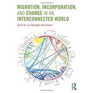 Migration, Incorporation, and Change in an Interconnected World by Ali; Syed, 9780415637398