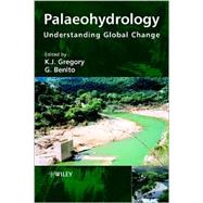 Palaeohydrology Understanding Global Change by Gregory, K. J.; Benito, G., 9780470847398