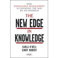 The New Edge in Knowledge How Knowledge Management Is Changing the Way We Do Business by O'Dell, Carla; Hubert, Cindy, 9780470917398