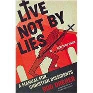 Live Not by Lies: A Manual for Christian Dissidents by Dreher, Rod, 9780593087398