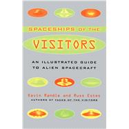 The Spaceships of the Visitors An Illustrated Guide to Alien Spacecraft by Randle, Kevin; Estes, Russ, 9780684857398