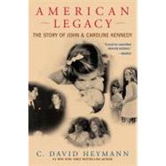 American Legacy The Story of John and Caroline Kennedy by Heymann, C. David, 9780743497398