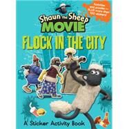 Shaun the Sheep Movie - Flock in the City Sticker Activity Book by CANDLEWICK PRESSAARDMAN ANIMATIONS LTD, 9780763677398