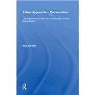 A New Approach to Conservation: The Importance of the Individual through Wildlife Rehabilitation by Aitken,Gill, 9780815387398