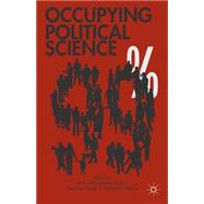Occupying Political Science The Occupy Wall Street Movement from New York to the World by Malone, Christopher; Nayak, Meghana; Bolton, Matthew; Welty, Emily, 9781137277398
