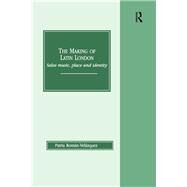 The Making of Latin London: Salsa Music, Place and Identity by Roman-Velazquez,Patria, 9781138267398