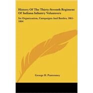History of the Thirty-Seventh Regiment of Indiana Infantry Volunteers : Its Organization, Campaigns and Battles, 1861-1864 by Puntenney, George H., 9781432677398