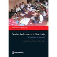 Teacher Performance in Bihar, India Implications for Education by Sinha, Shabnam; Banerji, Rukmini; Wadhwa, Wilima, 9781464807398
