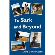 To Sark and Beyond by Curtis, Chris Davies, 9781500367398
