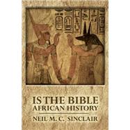 Is the Bible African History by Sinclair, Neil M. C., 9781518737398