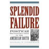 Splendid Failure Postwar Reconstruction in the American South by Fitzgerald, Michael W., 9781566637398