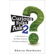 Curious Folks Ask 2 : 188 Real Answers on Our Fellow Creatures, Our Planet, and Beyond by Seethaler, Sherry, 9780137057399