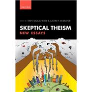 Skeptical Theism New Essays by Dougherty, Trent; McBrayer, Justin P., 9780198757399