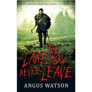 The Land You Never Leave by Watson, Angus, 9780316317399