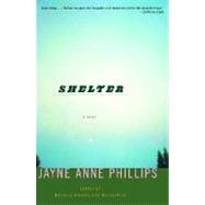 Shelter A Novel by PHILLIPS, JAYNE ANNE, 9780375727399