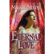 Eternal Love by Shayne, Maggie, 9780425217399