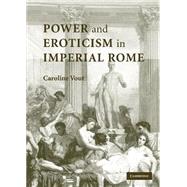 Power and Eroticism in Imperial Rome by Caroline Vout, 9780521867399