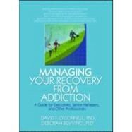 Managing Your Recovery from Addiction: A Guide for Executives, Senior Managers, and Other Professionals by O'Connell; David F, 9780789027399