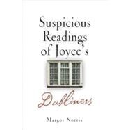 Suspicious Readings of Joyce's Dubliners by Norris, Margot, 9780812237399
