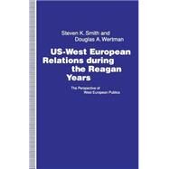Us-west European Relations During the Reagan Years by Smith, Steven K.; Wertman, Douglas A., 9781349127399