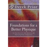 Foundations for a Better Physique by Prior, Derek; Prior, Theo, 9781449597399