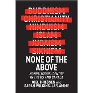 None of the Above by Thiessen, Joel; Wilkins-laflamme, Sarah, 9781479817399