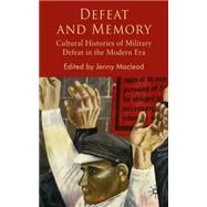 Defeat and Memory Cultural Histories of Military Defeat Since 1815 by Macleod, Jenny, 9780230517400