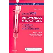 Intravenous Medications 2018: A Handbook for Nurses and Health Professionals by Gahart, Betty L., R.N.; Nazareno, Adrienne R.; Ortega, Meghan Q., R.N., 9780323297400