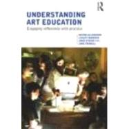 Understanding Art Education: Engaging Reflexively with Practice by Addison; Nicholas, 9780415367400
