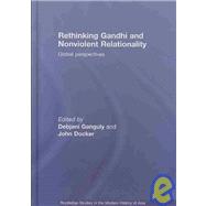 Rethinking Gandhi and Nonviolent Relationality: Global Perspectives by Ganguly; Debjani, 9780415437400