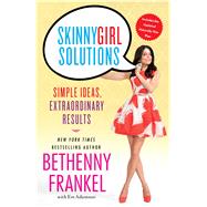 Skinnygirl Solutions Simple Ideas, Extraordinary Results by Frankel, Bethenny, 9781451667400