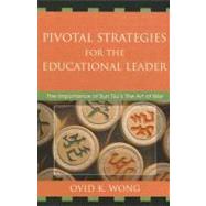 Pivotal Strategies for the Educational Leader The Importance of Sun Tzu's Art of War by Wong, Ovid K., 9781578867400