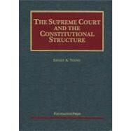 The Supreme Court and the Constitutional Structure by Young, Ernest A., 9781599417400