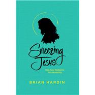 Sneezing Jesus by Hardin, Brian, 9781631467400