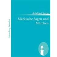 Mrkische Sagen Und Mrchen: Nebst Einem Anhange Von Gebruchen Und Aberglauben by Kuhn, Adalbert, 9783843057400