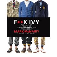 F**k Ivy and Everything Else by McNairy, Mark; Wooster, Nick, 9780062377401