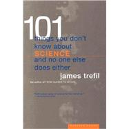 101 Things You Don't Know About Science and No One Else Does Either by Trefil, James S., 9780395877401