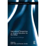 International Perspectives on Science Education for the Gifted: Key issues and challenges by Taber; Keith S., 9780415737401