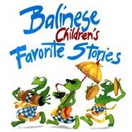Balinese Children's Favorite Stories by Mason, Victor (RTL); Beal, Gillian (RTL); Bohan-Tyrie, Trina, 9780794607401