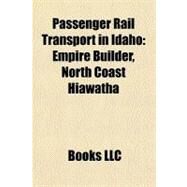 Passenger Rail Transport in Idaho : Empire Builder, North Coast Hiawatha by , 9781156877401