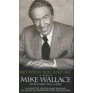Between You and Me A Memoir by Wallace, Mike; Gates, Gary Paul; Wallace, Mike, 9781401397401