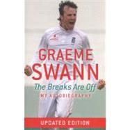 Graeme Swann: The Breaks Are Off - My Autobiography by Swann, Graeme, 9781444727401
