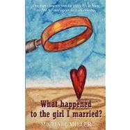 What Happened to the Girl I Married? by Miller, Michael L., 9781598587401
