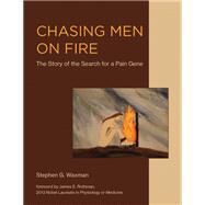 Chasing Men on Fire The Story of the Search for a Pain Gene by Waxman, Stephen G.; Rothman, James E., 9780262037402
