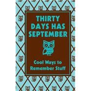 Thirty Days Has September: Cool Ways to Remember Stuff Cool Ways To Remember Stuff by Stevens, Chris; Horne, Sarah, 9780545107402